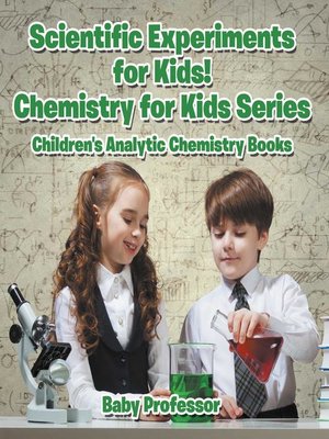 cover image of Scientific Experiments for Kids! Chemistry for Kids Series--Children's Analytic Chemistry Books